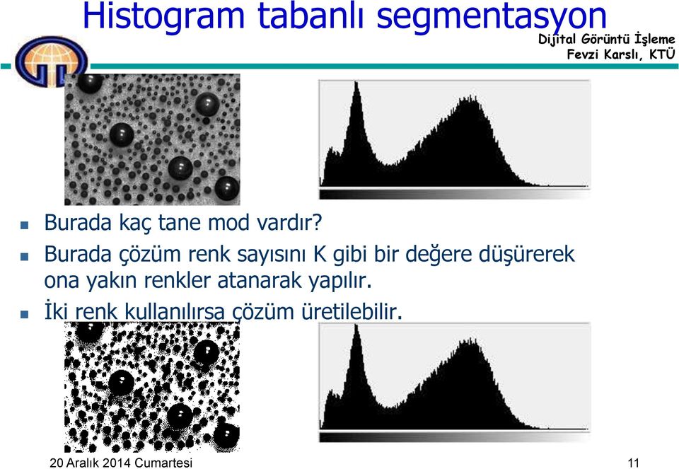 Burada çözüm renk sayısını K gibi bir değere düşürerek