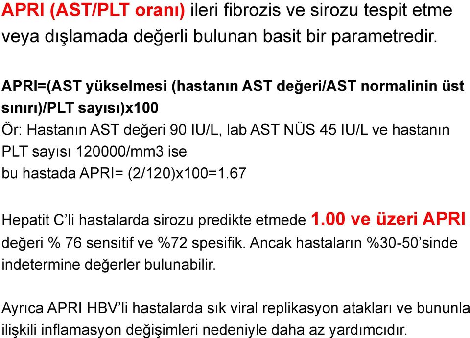 sayısı 120000/mm3 ise bu hastada APRI= (2/120)x100=1.67 Hepatit C li hastalarda sirozu predikte etmede 1.