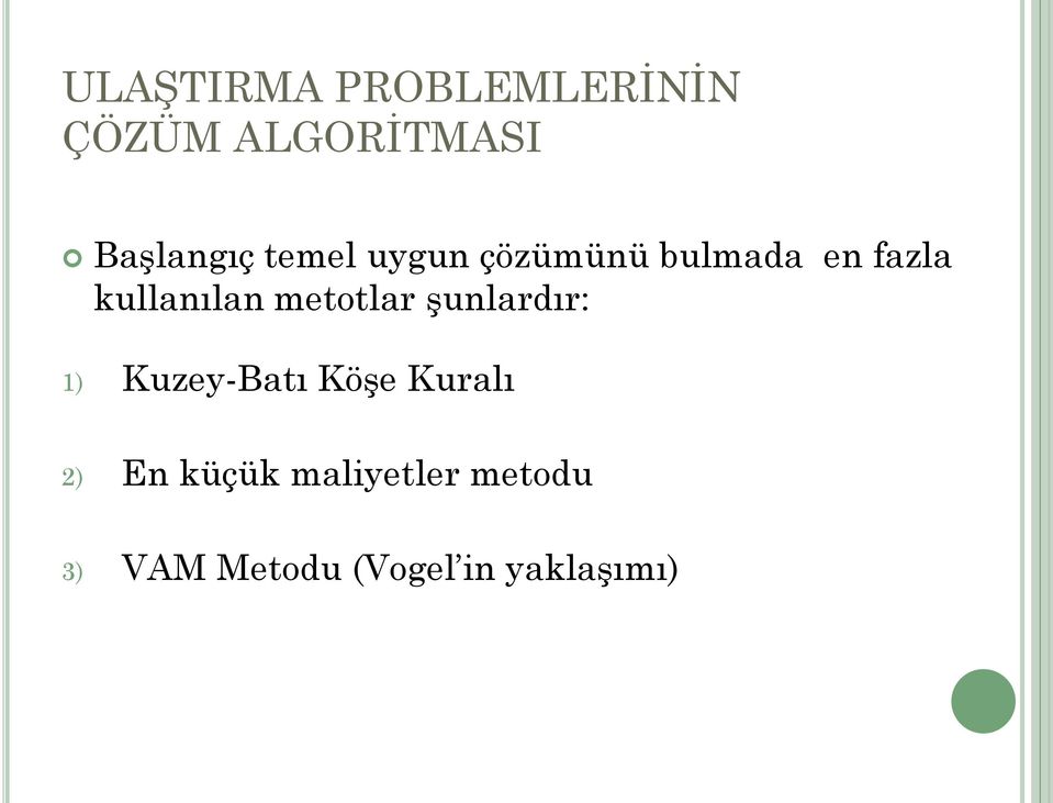 metotlar şunlardır: 1) Kuzey-Batı Köşe Kuralı 2) En