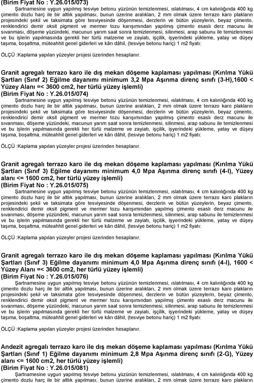 agregalı terrazo karo ile dış mekan döşeme kaplaması yapılması (Kırılma Yükü Şartları (Sınıf 3) Eğilme dayanımı minimum 4,0 Mpa Aşınma direnç sınıfı (4-I), Yüzey 015/075) Granit agregalı terrazo karo