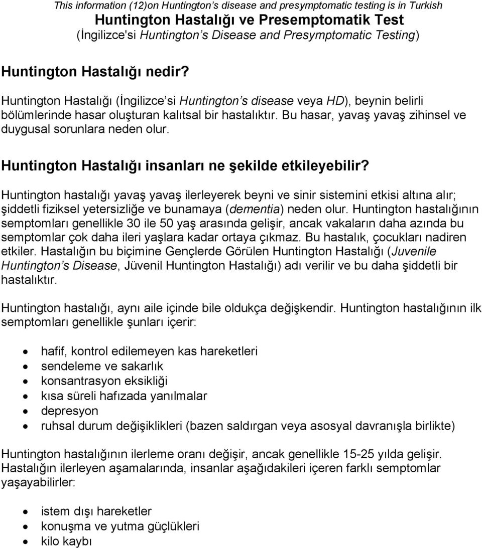 Bu hasar, yavaş yavaş zihinsel ve duygusal sorunlara neden olur. Huntington Hastalığı insanları ne şekilde etkileyebilir?