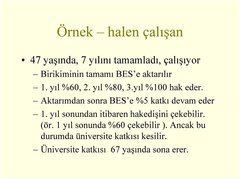 Aktarımdan sonra BES e %5 katkı devam eder 1. yıl sonundan itibaren hakedişini çekebilir.