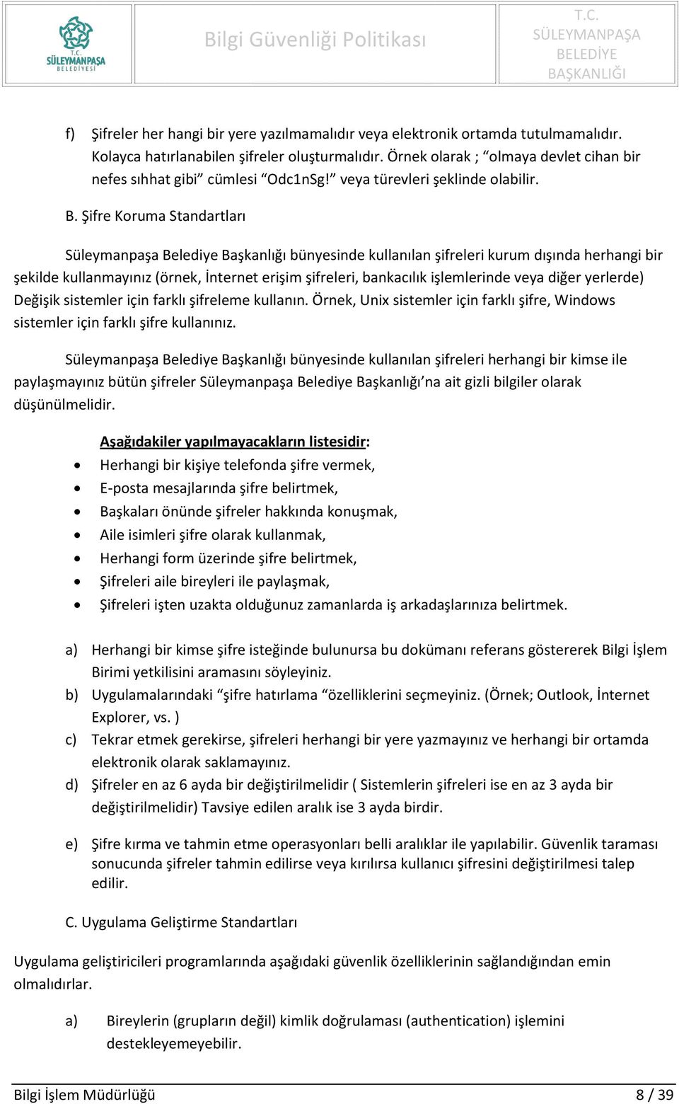 Şifre Koruma Standartları Süleymanpaşa Belediye Başkanlığı bünyesinde kullanılan şifreleri kurum dışında herhangi bir şekilde kullanmayınız (örnek, İnternet erişim şifreleri, bankacılık işlemlerinde