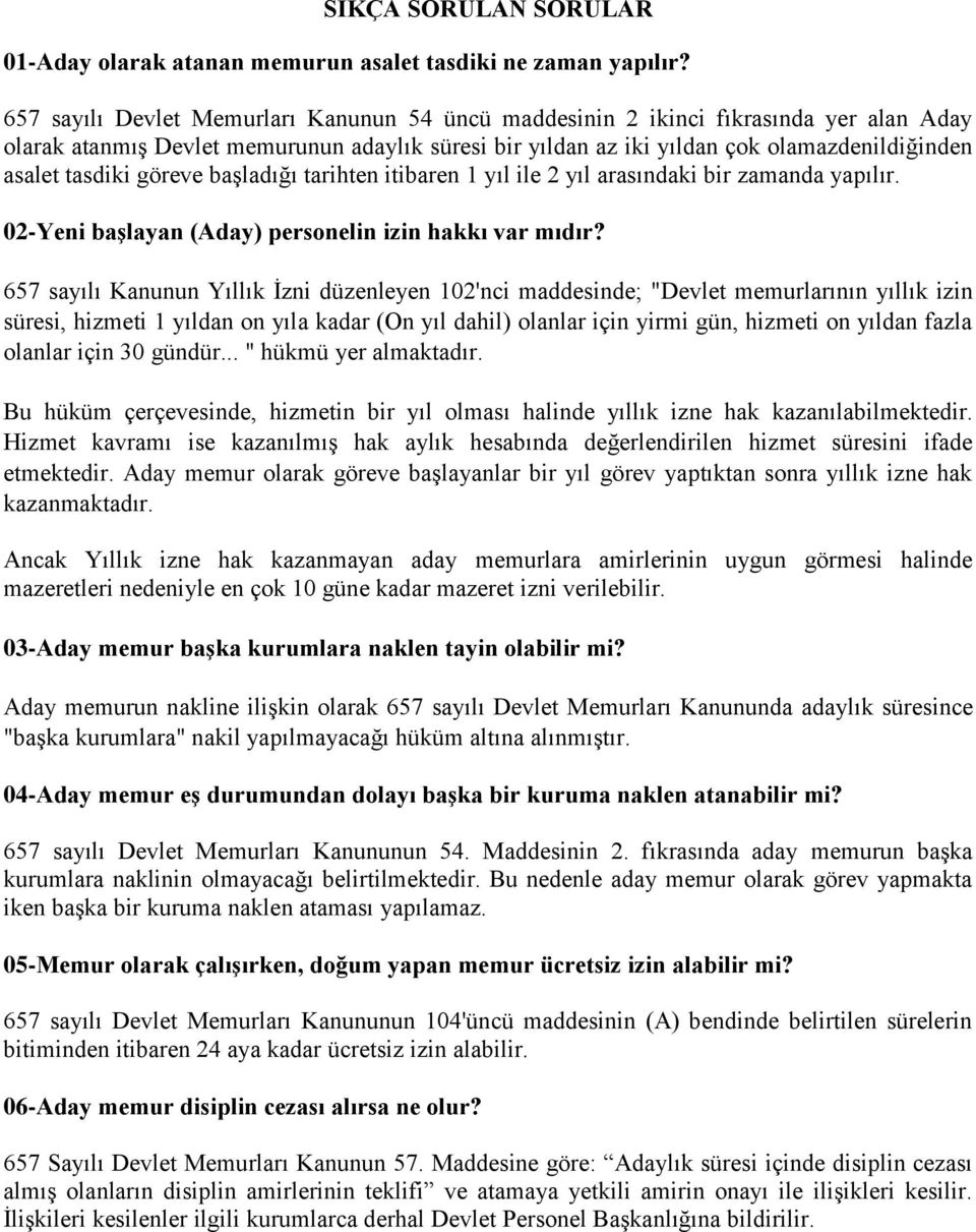 göreve başladığı tarihten itibaren 1 yıl ile 2 yıl arasındaki bir zamanda yapılır. 02-Yeni başlayan (Aday) personelin izin hakkı var mıdır?