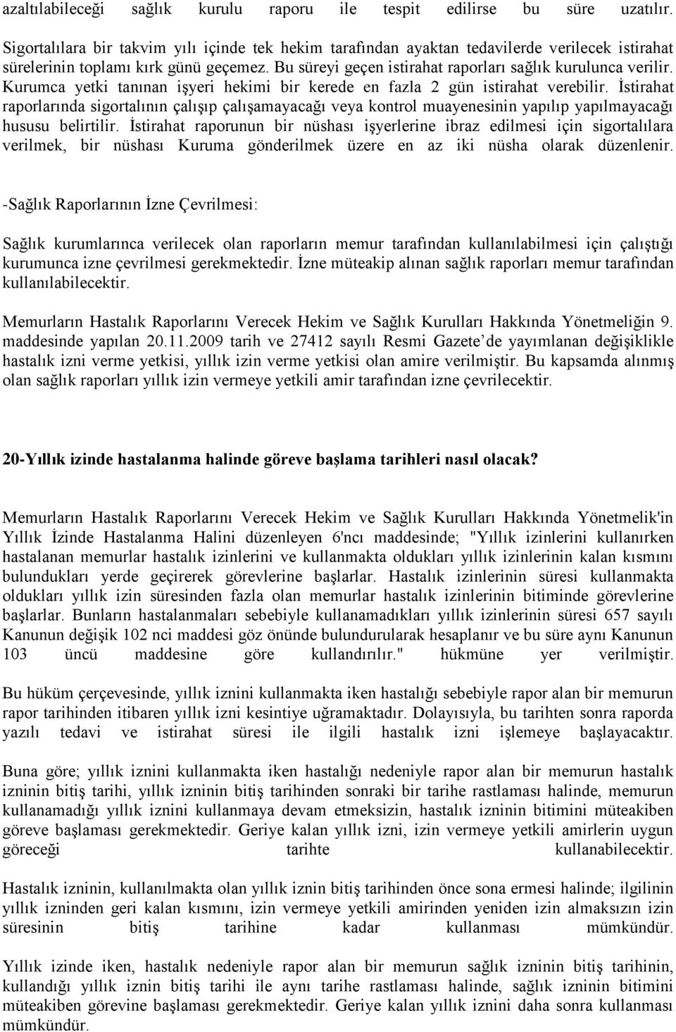 Kurumca yetki tanınan işyeri hekimi bir kerede en fazla 2 gün istirahat verebilir.