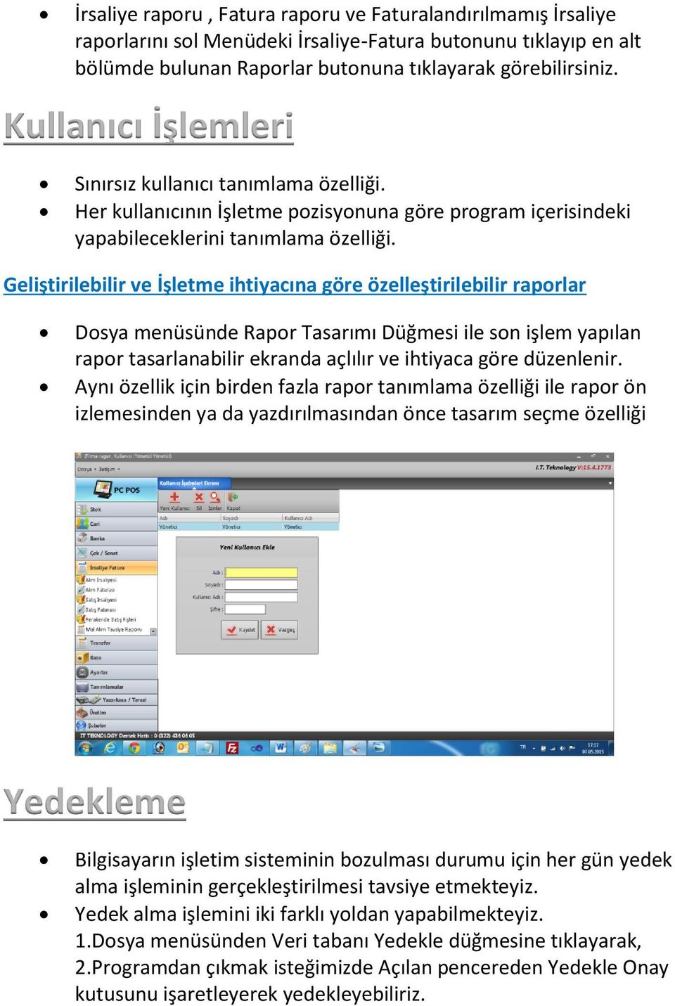 Geliştirilebilir ve İşletme ihtiyacına göre özelleştirilebilir raporlar Dosya menüsünde Rapor Tasarımı Düğmesi ile son işlem yapılan rapor tasarlanabilir ekranda açlılır ve ihtiyaca göre düzenlenir.