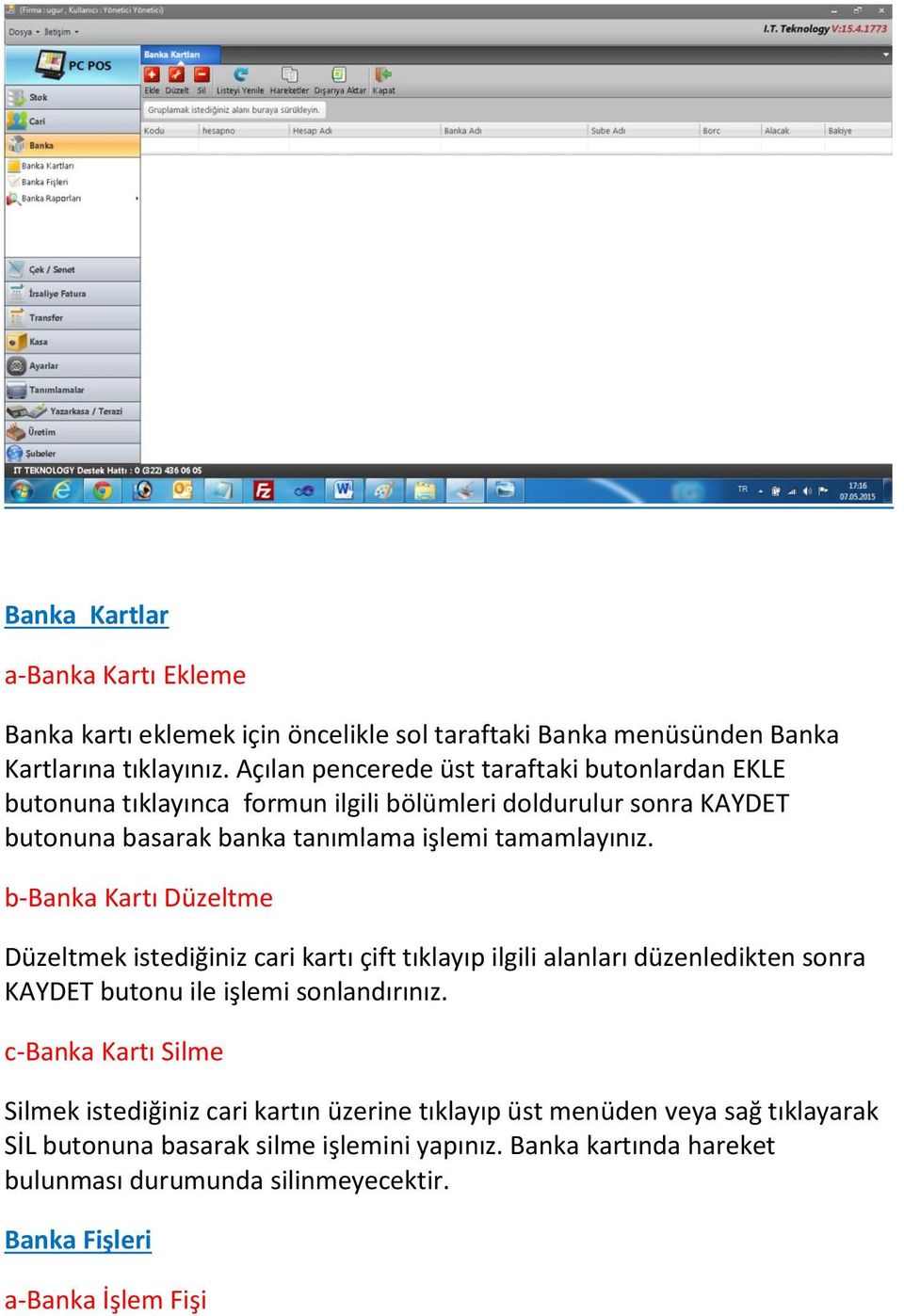 b-banka Kartı Düzeltme Düzeltmek istediğiniz cari kartı çift tıklayıp ilgili alanları düzenledikten sonra KAYDET butonu ile işlemi sonlandırınız.