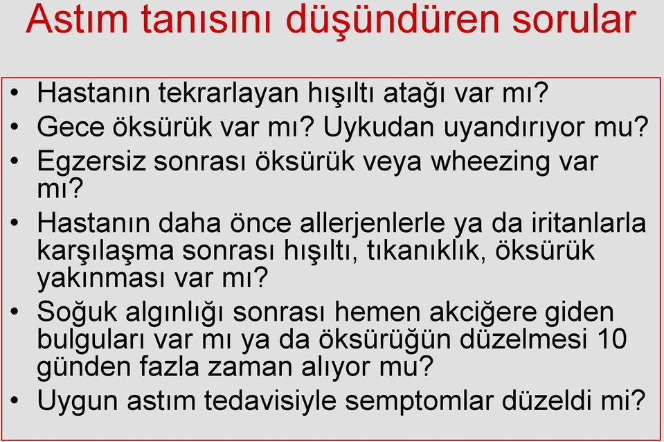 Hastanın daha önce allerjenlerle ya da iritanlarla karşılaşma sonrası hışıltı, tıkanıklık, öksürük yakınması var