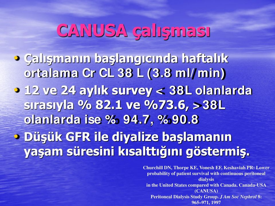 8 Düşük GFR ile diyalize başlamanın yaşam süresini kısalttığını göstermiş.