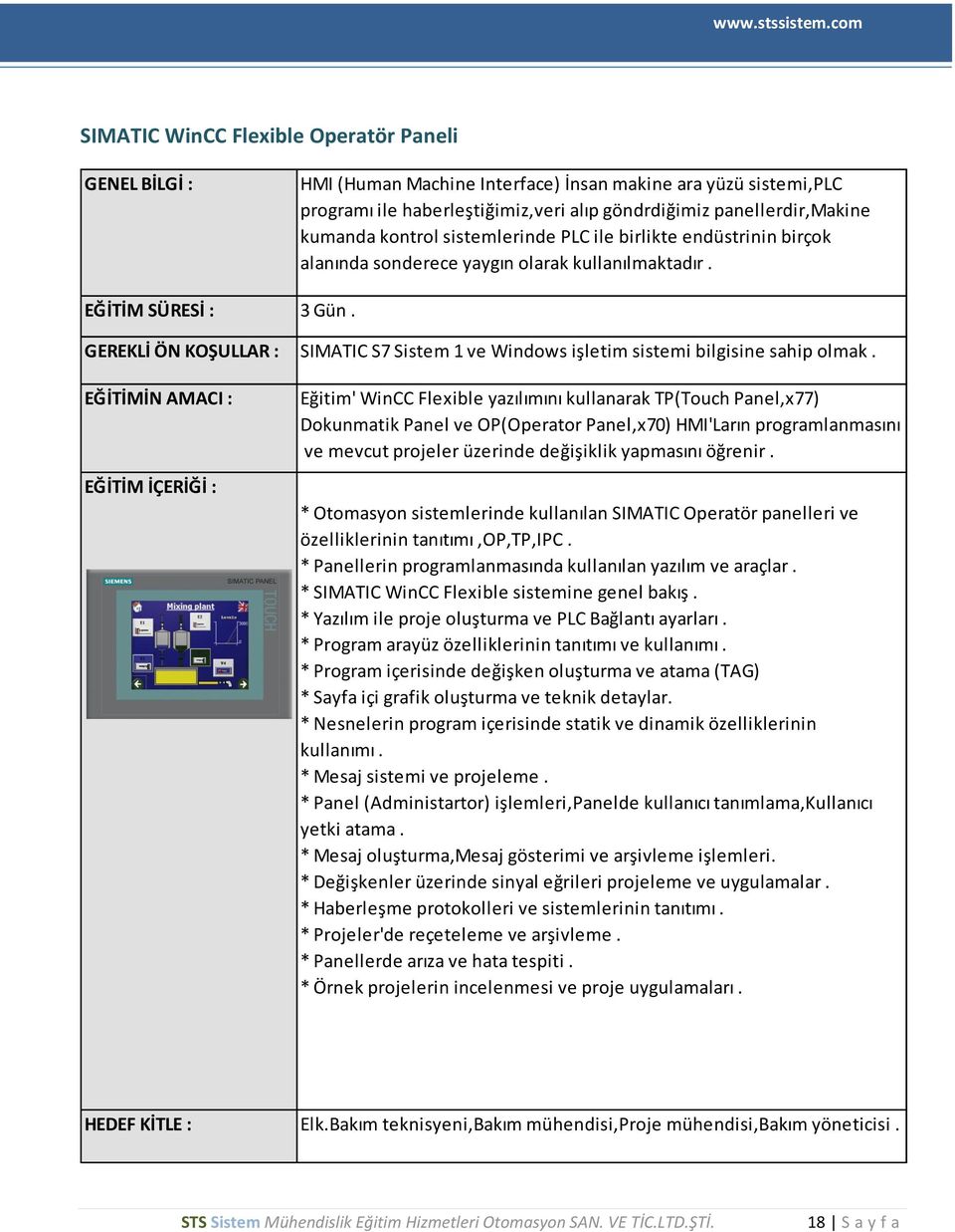 GEREKLİ ÖN KOŞULLAR : SIMATIC S7 Sistem 1 ve Windows işletim sistemi bilgisine sahip olmak.