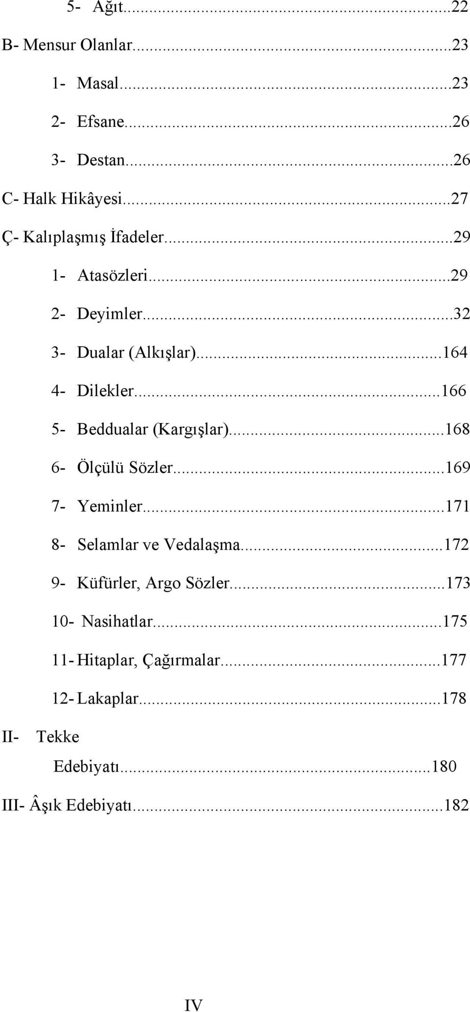 ..166 5- Beddualar (Kargışlar)...168 6- Ölçülü Sözler...169 7- Yeminler...171 8- Selamlar ve Vedalaşma.