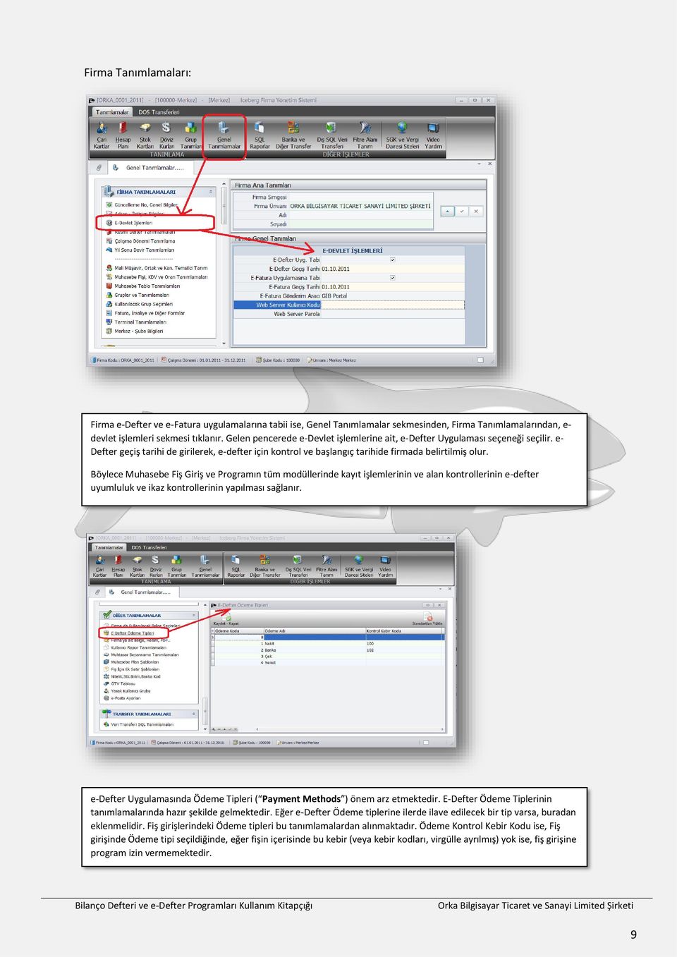 Böylece Muhasebe Fiş Giriş ve Programın tüm modüllerinde kayıt işlemlerinin ve alan kontrollerinin e-defter uyumluluk ve ikaz kontrollerinin yapılması sağlanır.