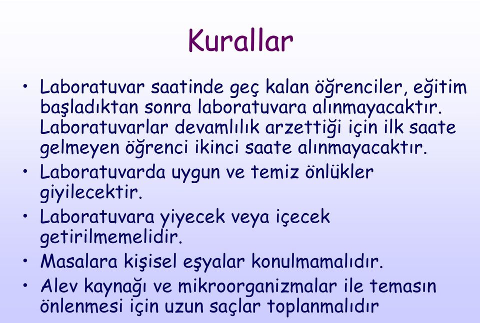 Laboratuvarda uygun ve temiz önlükler giyilecektir. Laboratuvara yiyecek veya içecek getirilmemelidir.