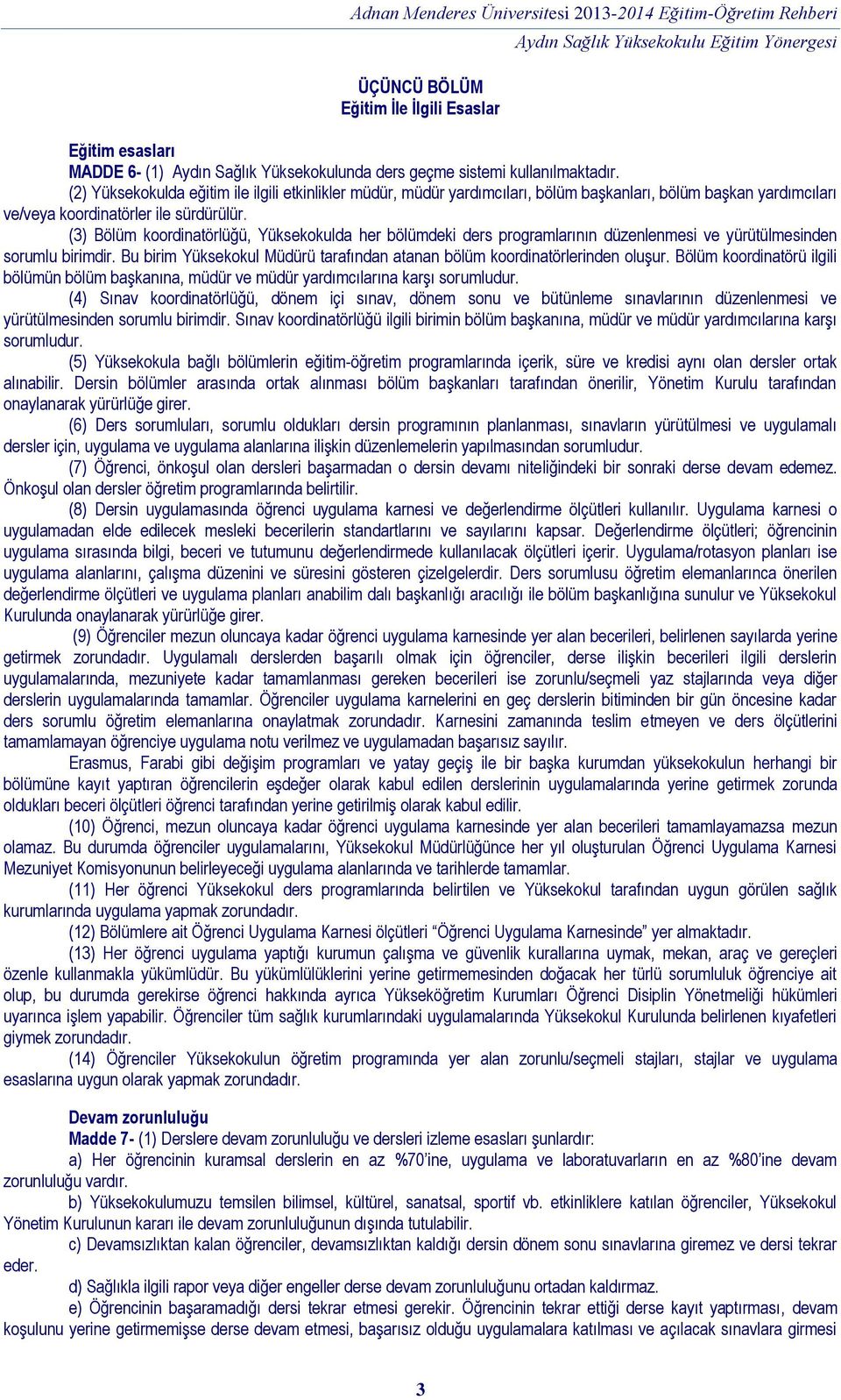 (3) Bölüm koordinatörlüğü, Yüksekokulda her bölümdeki ders programlarının düzenlenmesi ve yürütülmesinden sorumlu birimdir.