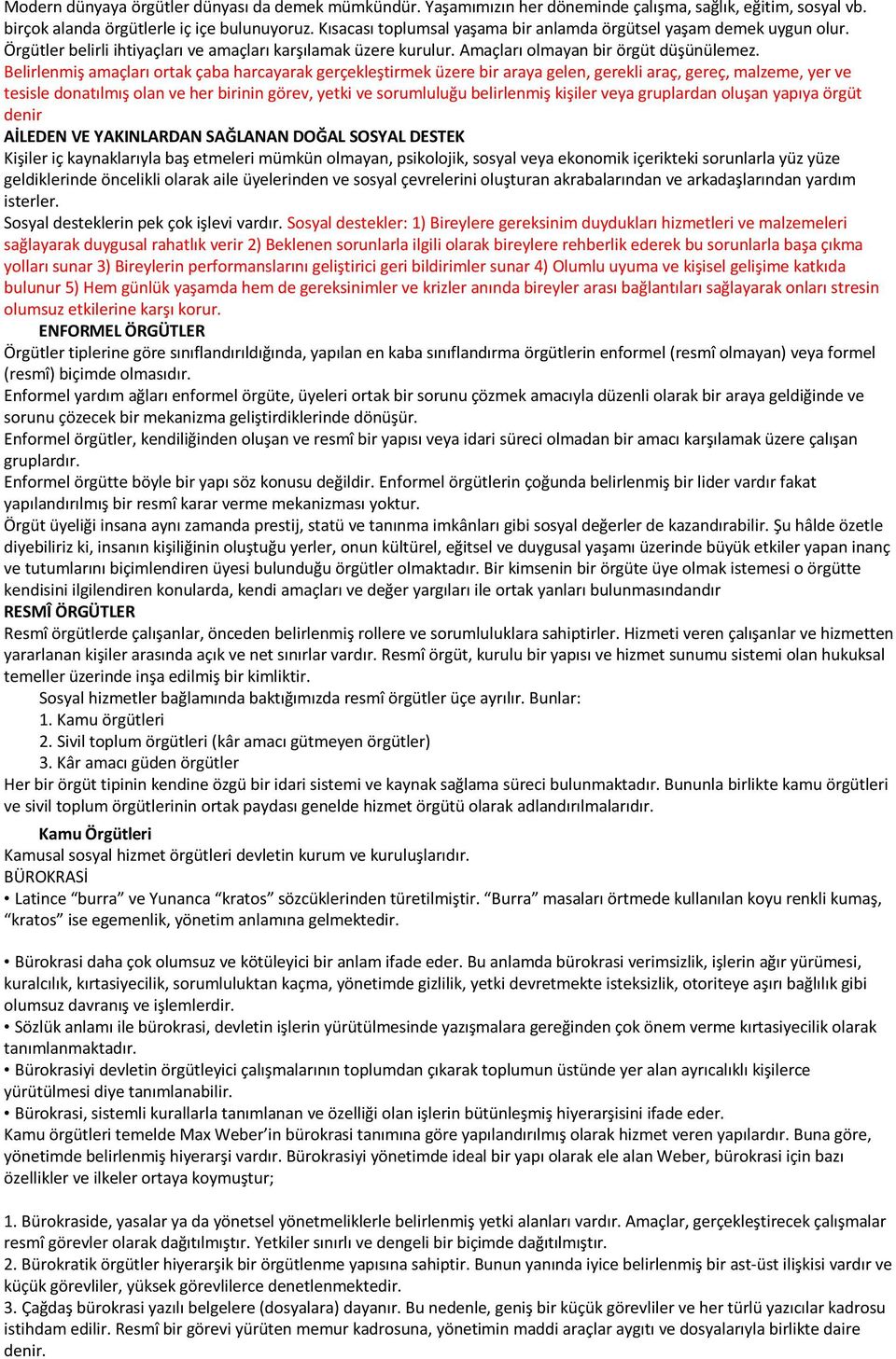 Belirlenmiş amaçları ortak çaba harcayarak gerçekleştirmek üzere bir araya gelen, gerekli araç, gereç, malzeme, yer ve tesisle donatılmış olan ve her birinin görev, yetki ve sorumluluğu belirlenmiş