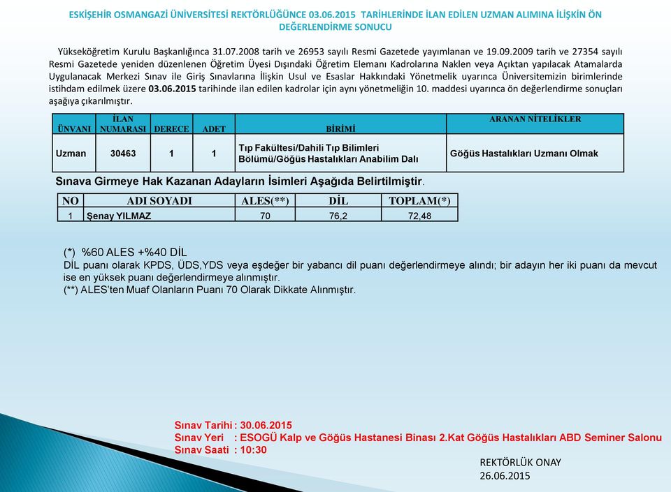 Hastalıkları Uzmanı Olmak NO ADI SOYADI ALES(**) DİL TOPLAM(*) 1 Şenay YILMAZ 70 76,2 72,48 (*) %60 ALES +%40 DİL DİL puanı olarak KPDS, ÜDS,YDS veya eşdeğer bir yabancı