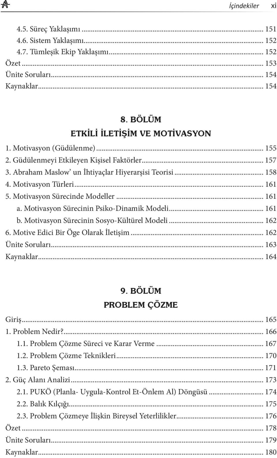 Motivasyon Sürecinin Psiko-Dinamik Modeli... 161 b. Motivasyon Sürecinin Sosyo-Kültürel Modeli... 162 6. Motive Edici Bir Öge Olarak İletişim... 162 Ünite Soruları... 163 Kaynaklar... 164 Giriş.