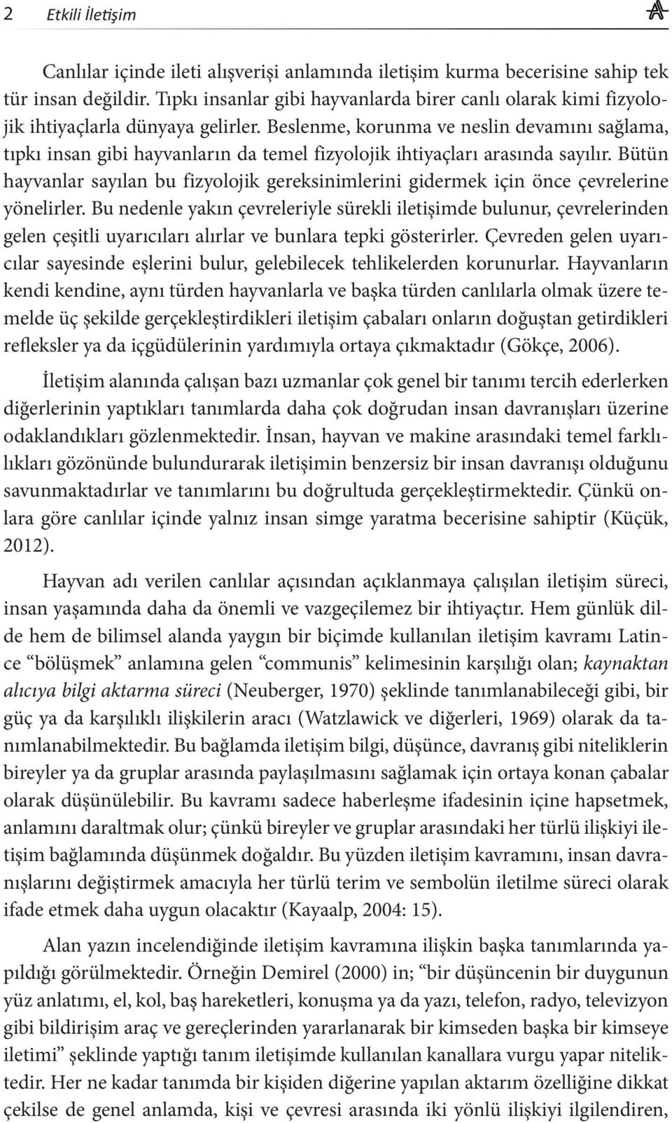 Bütün hayvanlar sayılan bu fizyolojik gereksinimlerini gidermek için önce çevrelerine yönelirler.