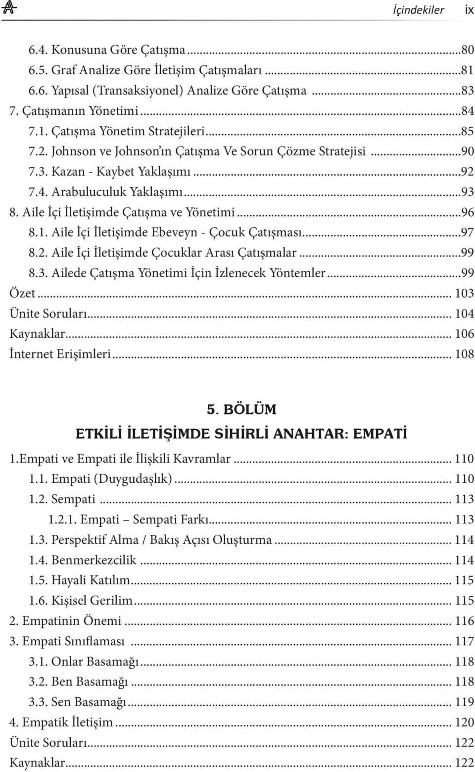 Aile İçi İletişimde Ebeveyn - Çocuk Çatışması...97 8.2. Aile İçi İletişimde Çocuklar Arası Çatışmalar...99 8.3. Ailede Çatışma Yönetimi İçin İzlenecek Yöntemler...99 Özet... 103 Ünite Soruları.