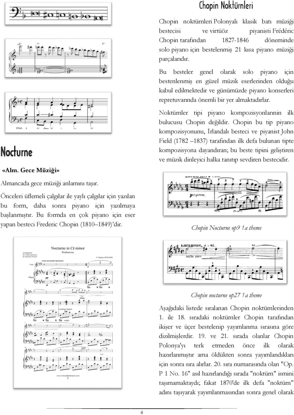 Nocturne «Alm. Gece Müziği» Noktürnler tipi piyano kompozisyonlarınin ilk bulucusu Chopin değildir.