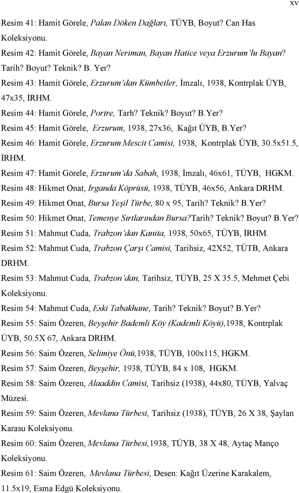 Resim 45: Hamit Görele, Erzurum, 1938, 27x36, Kağıt ÜYB, B.Yer? Resim 46: Hamit Görele, Erzurum Mescit Camisi, 1938, Kontrplak ÜYB, 30.5x51.5, İRHM.