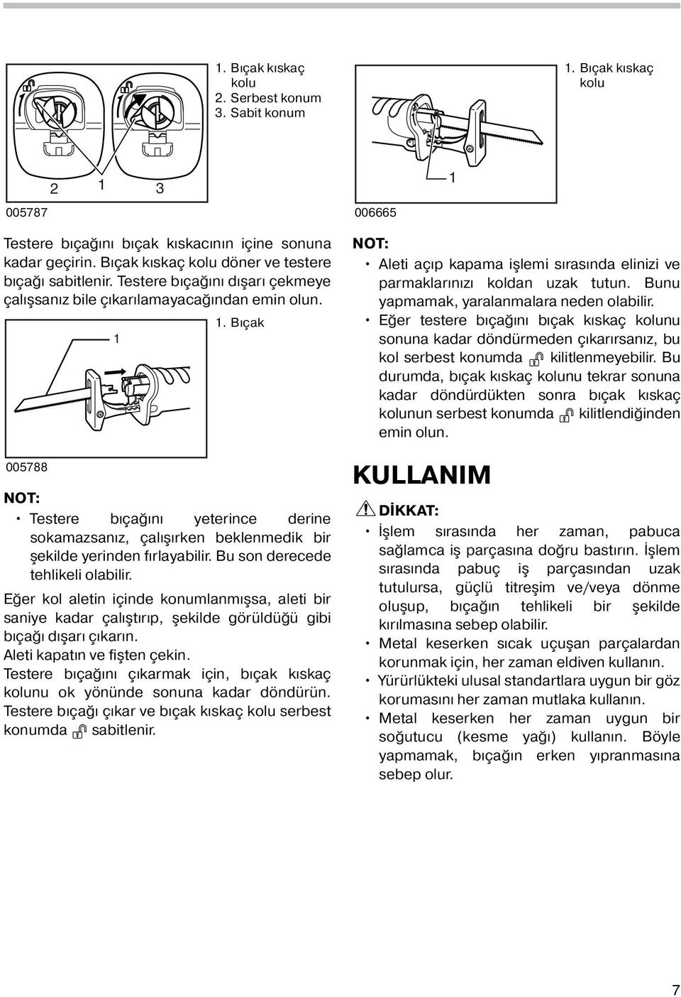 . Bıçak 005788 NOT: Testere bıçağını yeterince derine sokamazsanız, çalışırken beklenmedik bir şekilde yerinden fırlayabilir. Bu son derecede tehlikeli olabilir.