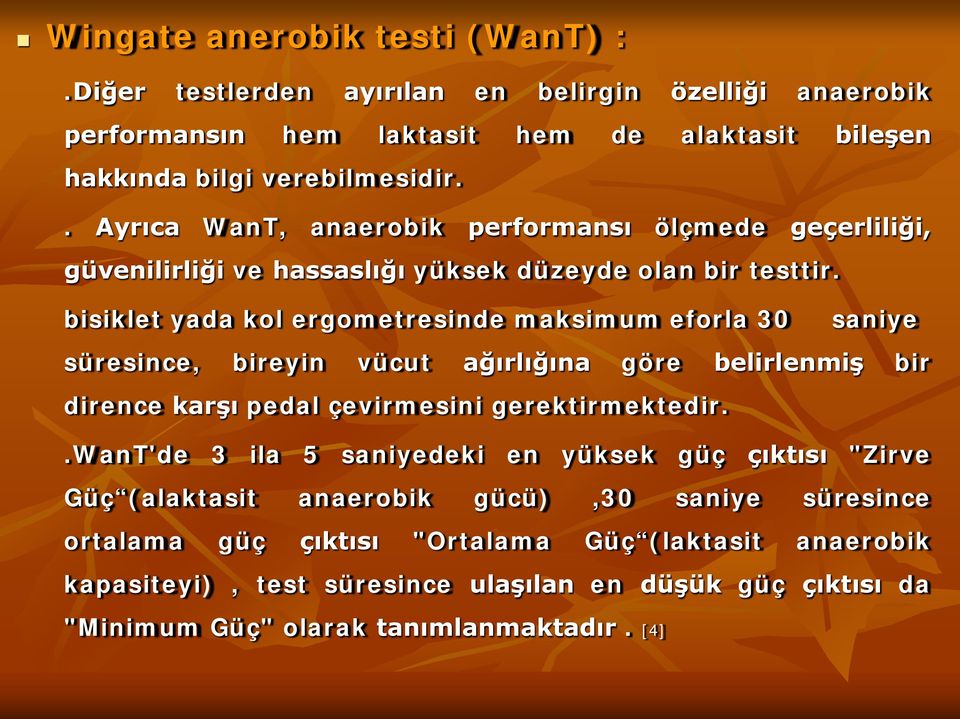 bisiklet yada kol ergometresinde maksimum eforla 30 saniye süresince, bireyin vücut ağırlığına göre belirlenmiş bir dirence karşı pedal çevirmesini gerektirmektedir.