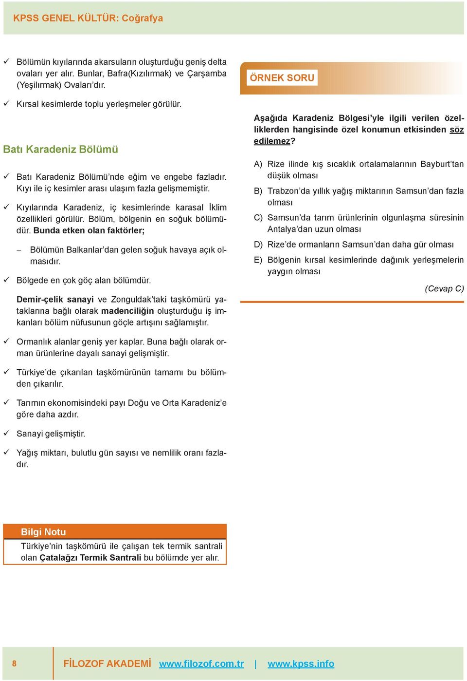 ü Kıyılarında Karadeniz, iç kesimlerinde karasal İklim özellikleri görülür. Bölüm, bölgenin en soğuk bölümüdür. Bunda etken olan faktörler; - Bölümün Balkanlar dan gelen soğuk havaya açık olmasıdır.