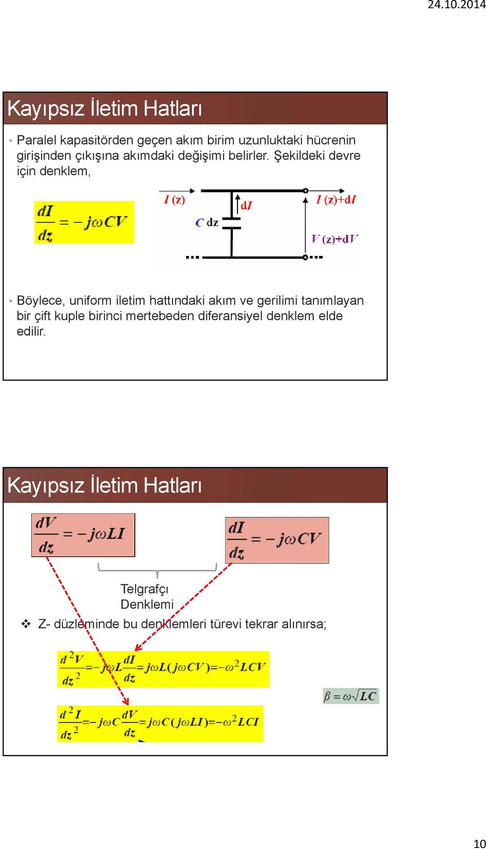 Şekildeki devre için denklem, Böylece, uniform iletim hattındaki akım ve gerilimi tanımlayan bir