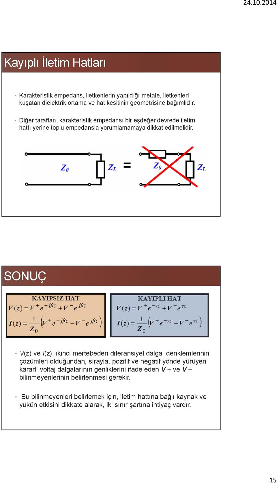 SONUÇ 30 V(z) ve I(z), ikinci mertebeden diferansiyel dalga denklemlerinin çözümleri olduğundan, sırayla, pozitif ve negatif yönde yürüyen kararlı voltaj