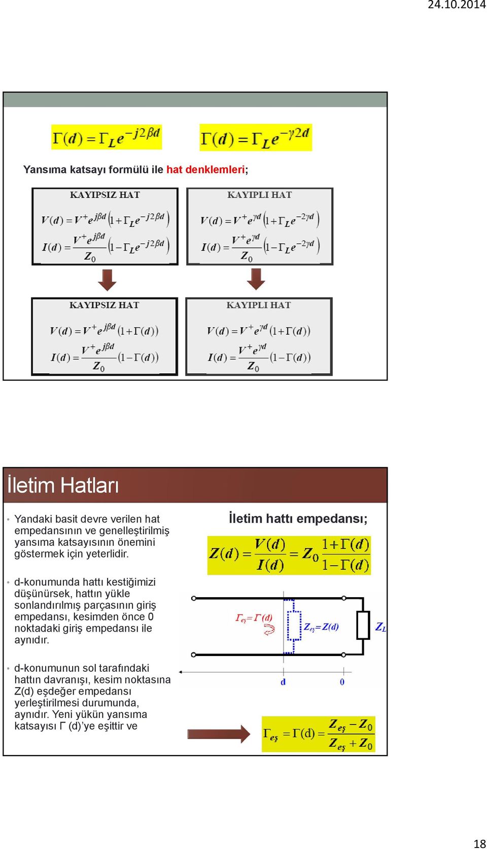 36 İletim hattı empedansı; d-konumunda hattı kestiğimizi düşünürsek, hattın yükle sonlandırılmış parçasının giriş empedansı, kesimden