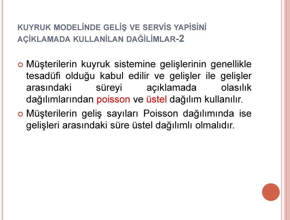 arasındaki süreyi açıklamada olasılık dağılımlarından poisson ve üstel dağılım kullanılır.