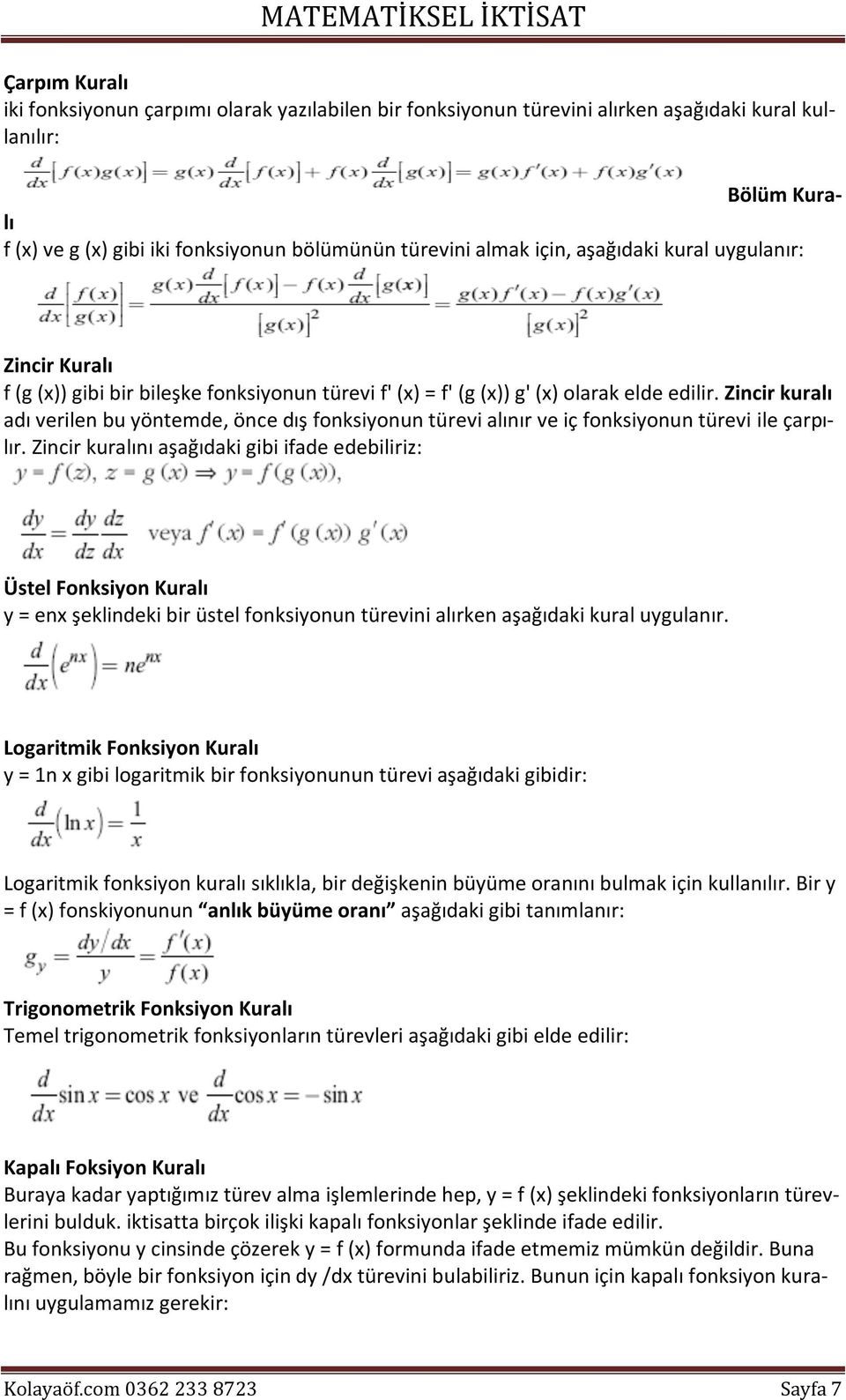 Zincir kuralı adı verilen bu yöntemde, önce dış fonksiyonun türevi alınır ve iç fonksiyonun türevi ile çarpılır.