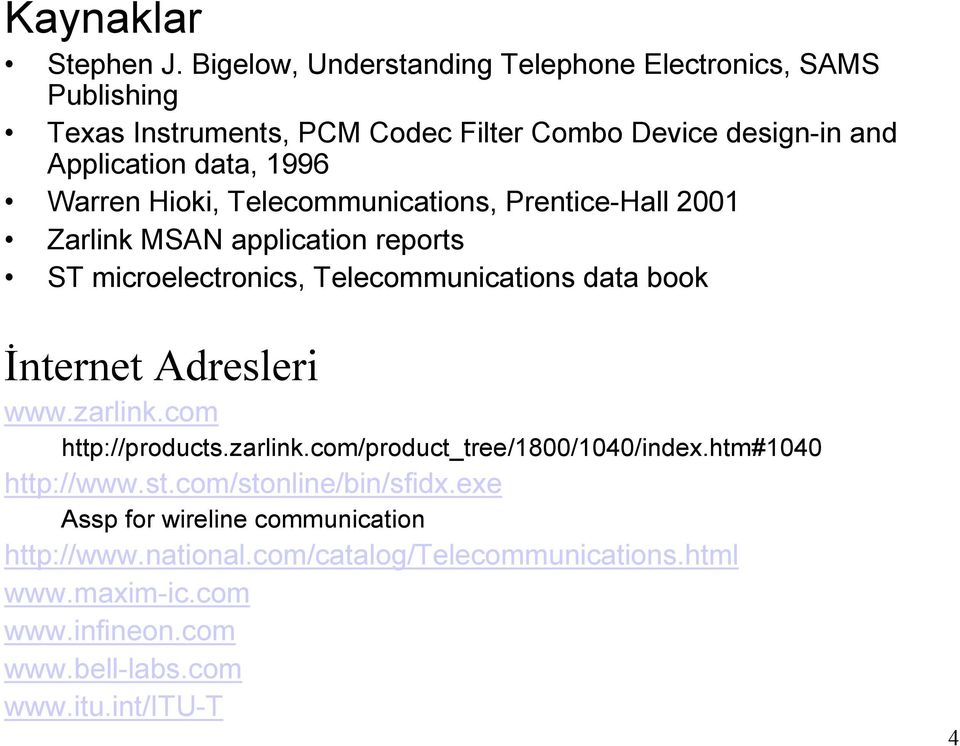 Warren Hioki, Telecommunications, Prentice-Hall 2001 Zarlink MSAN application reports ST microelectronics, Telecommunications data book Đnternet