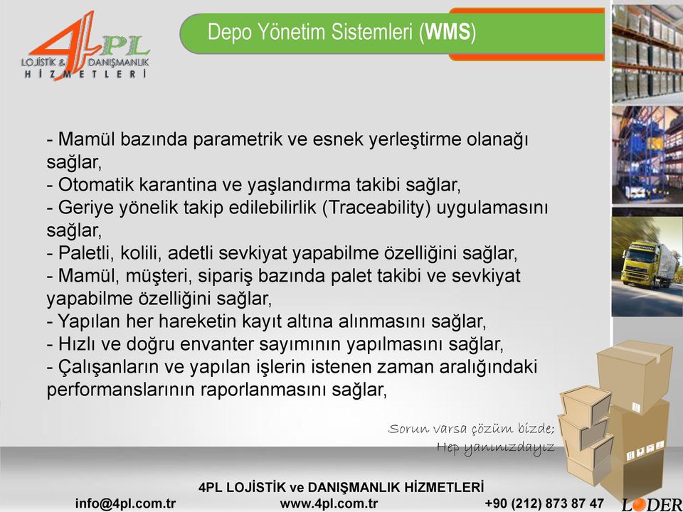 müşteri, sipariş bazında palet takibi ve sevkiyat yapabilme özelliğini sağlar, - Yapılan her hareketin kayıt altına alınmasını sağlar, - Hızlı ve