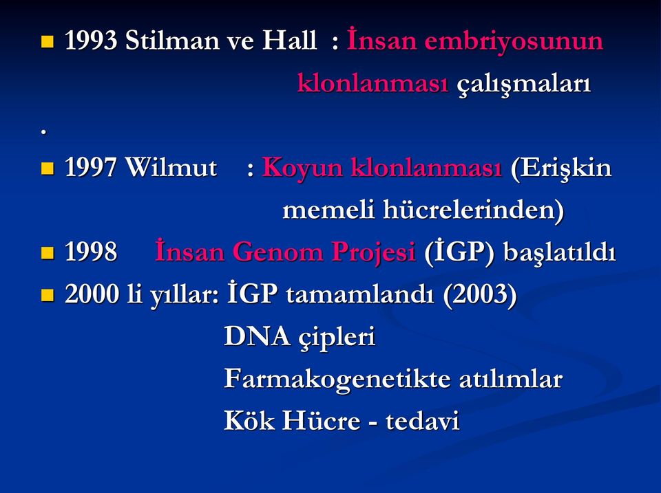 1998 İnsan Genom Projesi (İGP) başlatıldı 2000 li yıllar: İGP
