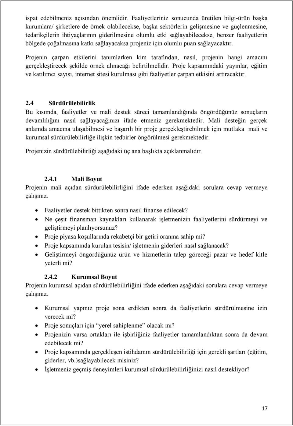 sağlayabilecekse, benzer faaliyetlerin bölgede çoğalmasına katkı sağlayacaksa projeniz için olumlu puan sağlayacaktır.