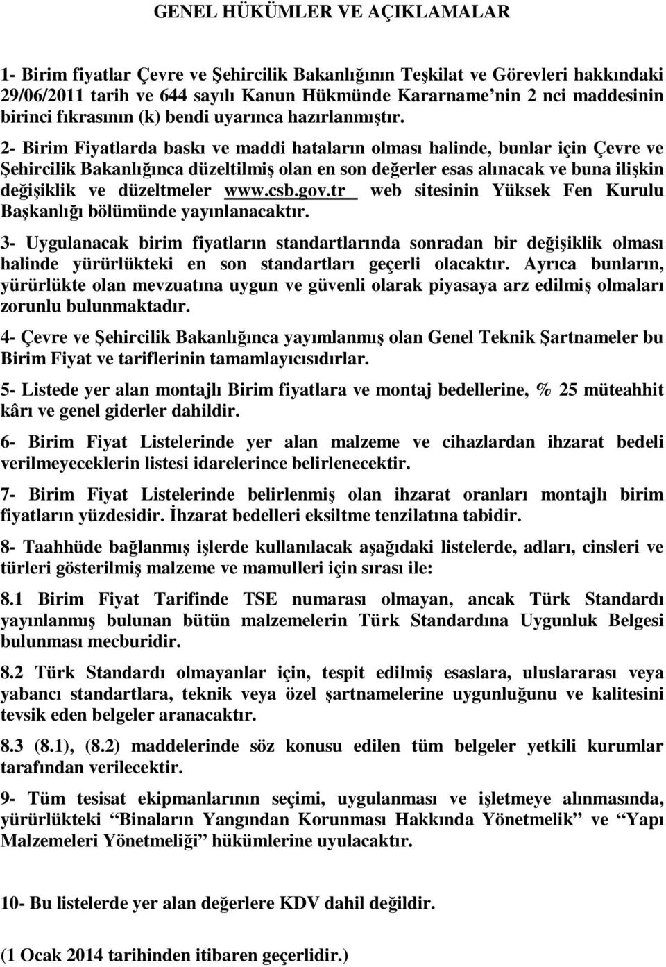 2- larda baskı ve maddi hataların olması halinde, bunlar için Çevre ve Şehircilik Bakanlığınca düzeltilmiş olan en son değerler esas alınacak ve buna ilişkin değişiklik ve düzeltmeler www.csb.gov.