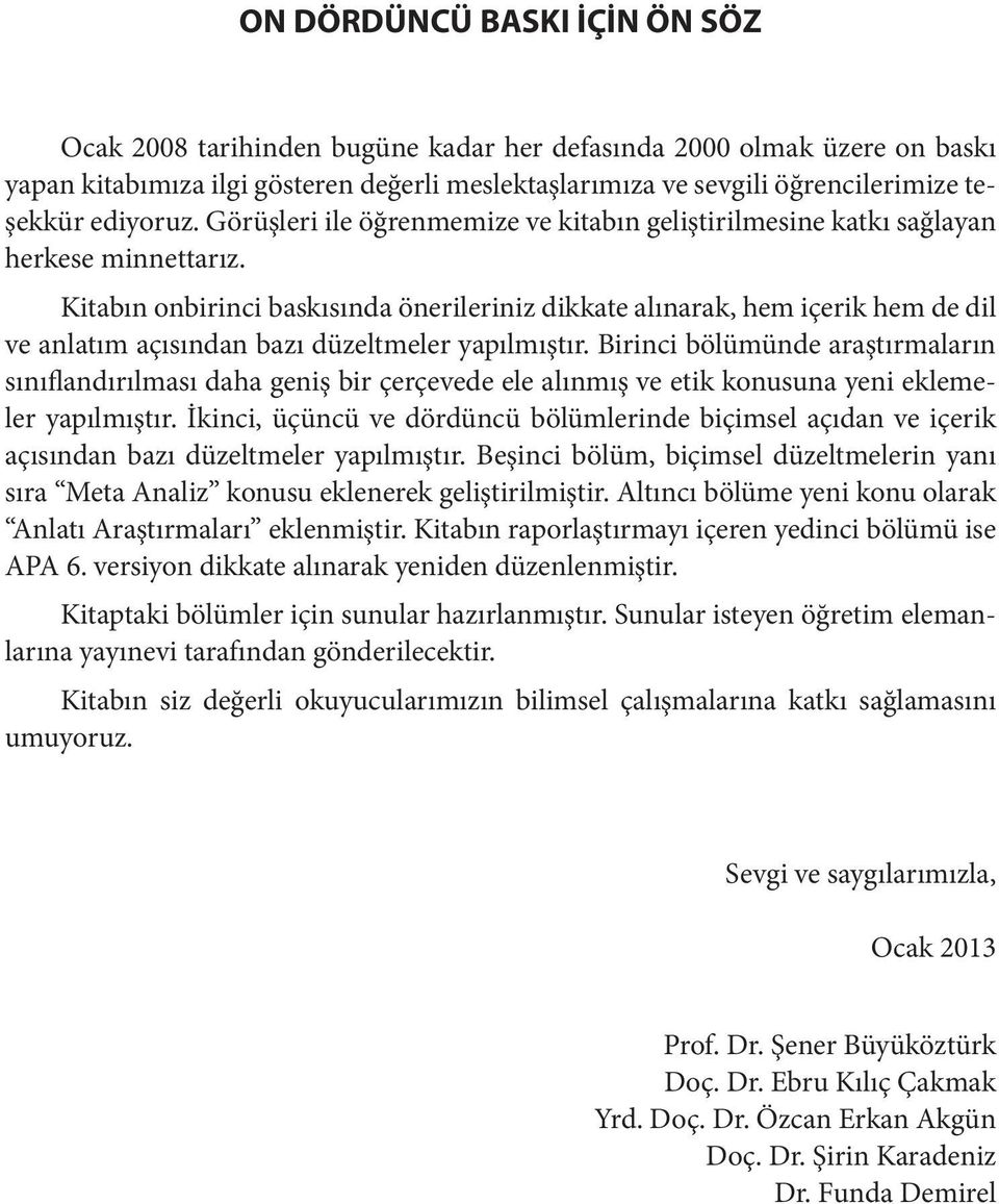 Kitabın onbirinci baskısında önerileriniz dikkate alınarak, hem içerik hem de dil ve anlatım açısından bazı düzeltmeler yapılmıştır.