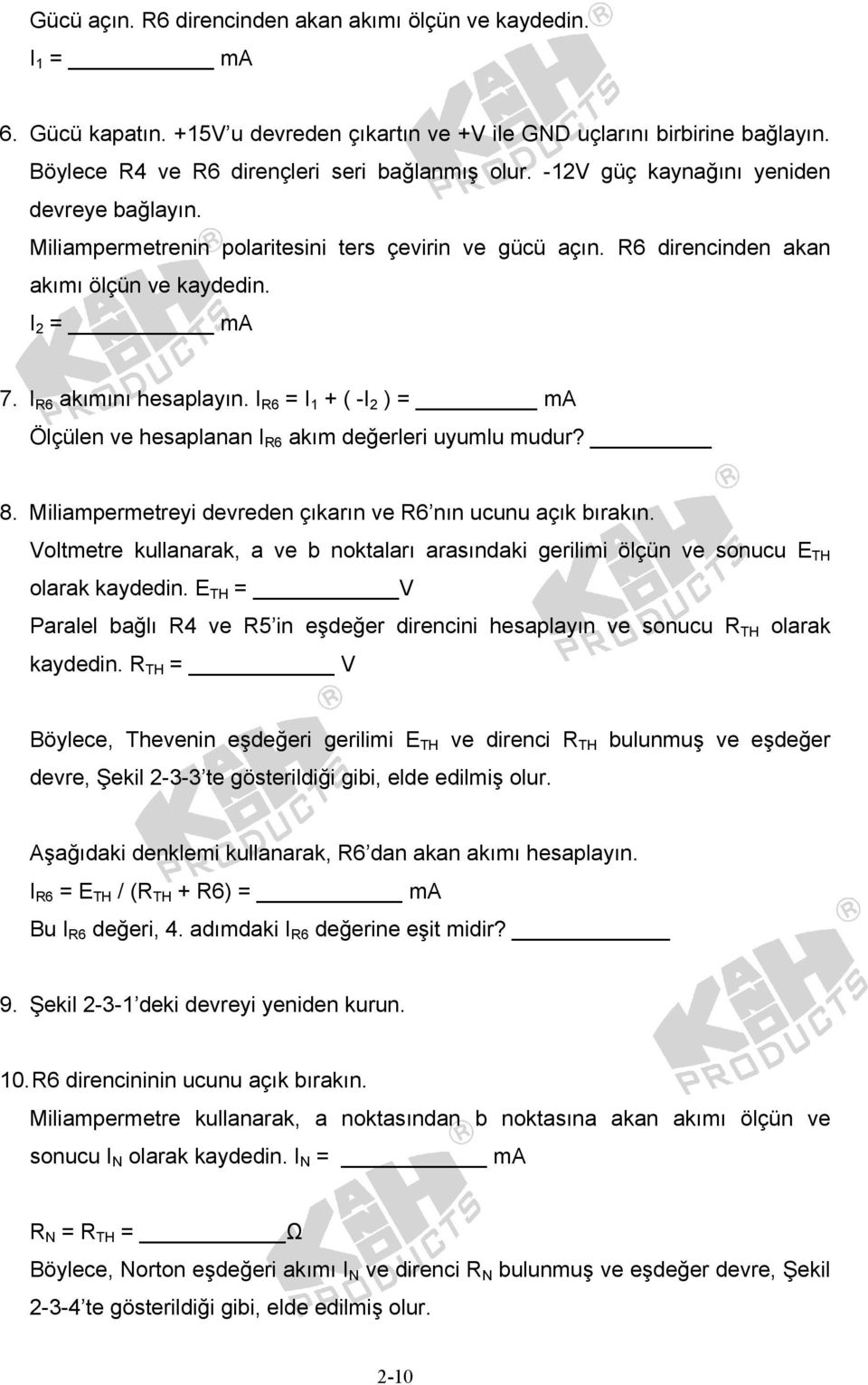 I R6 = I 1 + ( -I 2 ) = ma Ölçülen ve hesaplanan I R6 akım değerleri uyumlu mudur? 8. Miliampermetreyi devreden çıkarın ve R6 nın ucunu açık bırakın.