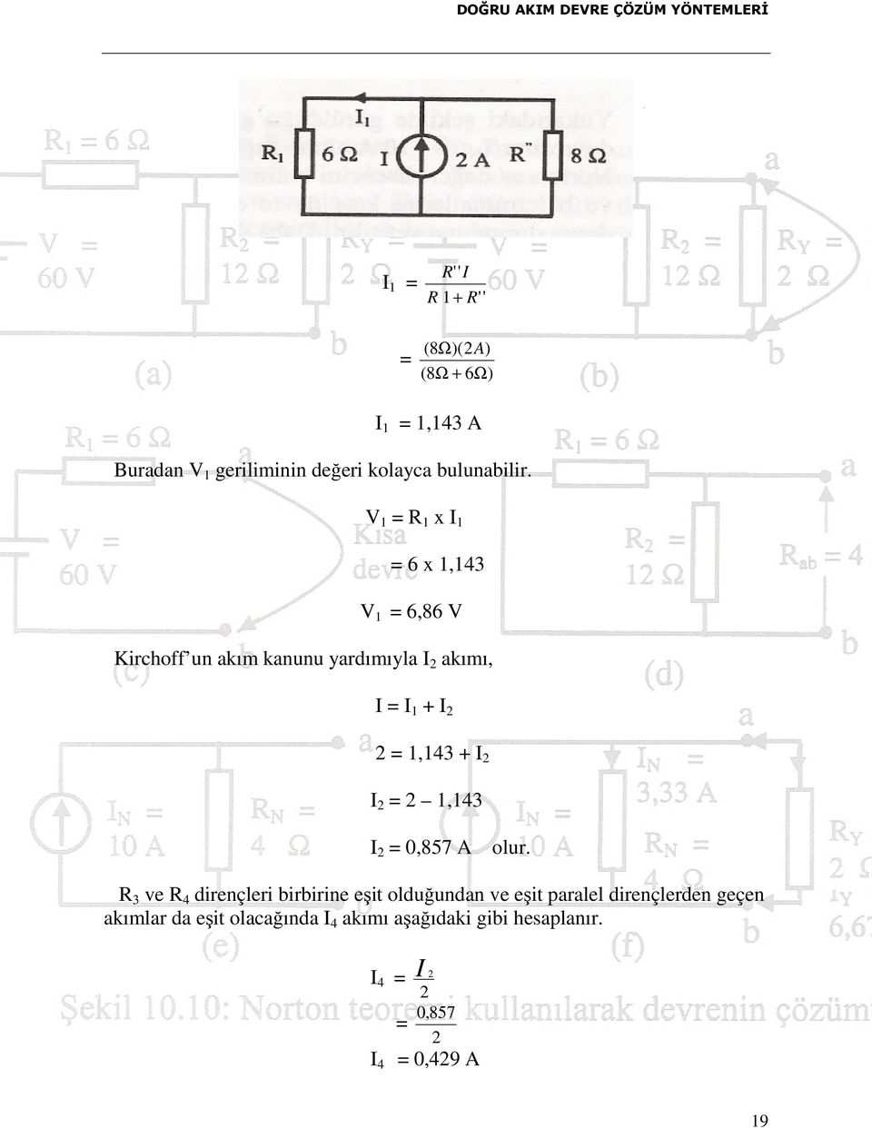 + I 2 I 2 = 2 1,143 I 2 = 0,857 A olur.