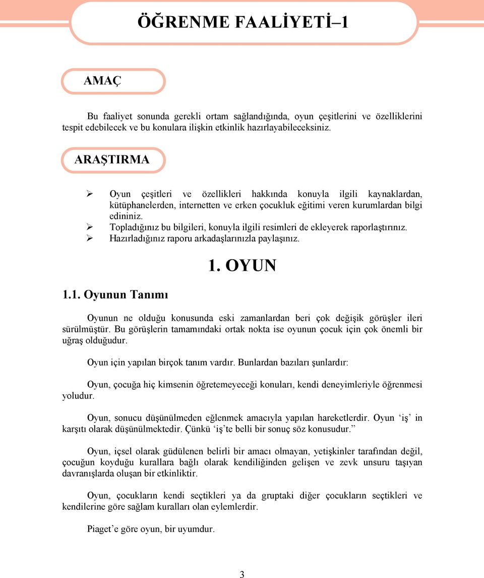 Topladığınız bu bilgileri, konuyla ilgili resimleri de ekleyerek raporlaştırınız. Hazırladığınız raporu arkadaşlarınızla paylaşınız. 1.1. Oyunun Tanımı 1.