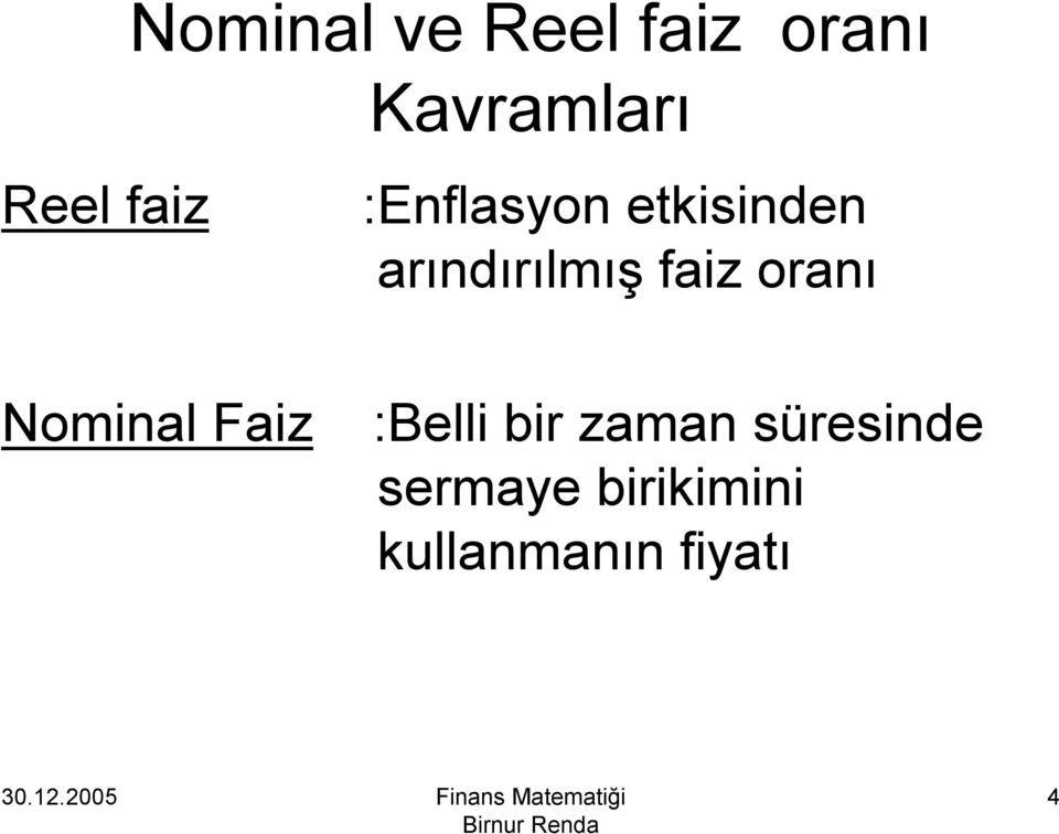 faiz oranı Nominal Faiz :Belli bir zaman