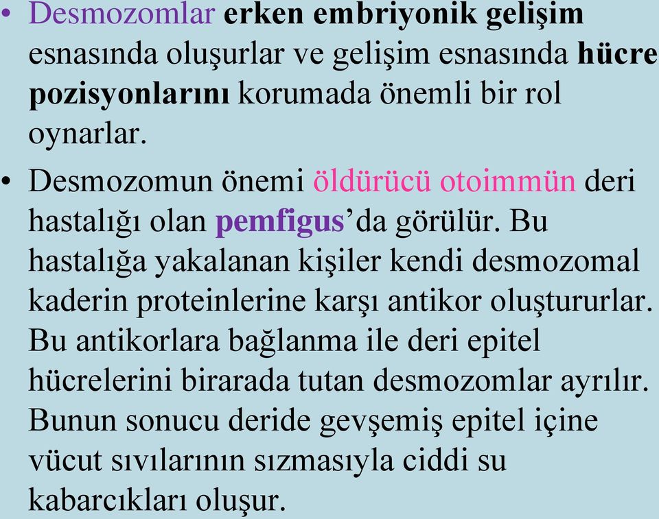 Bu hastalığa yakalanan kişiler kendi desmozomal kaderin proteinlerine karşı antikor oluştururlar.