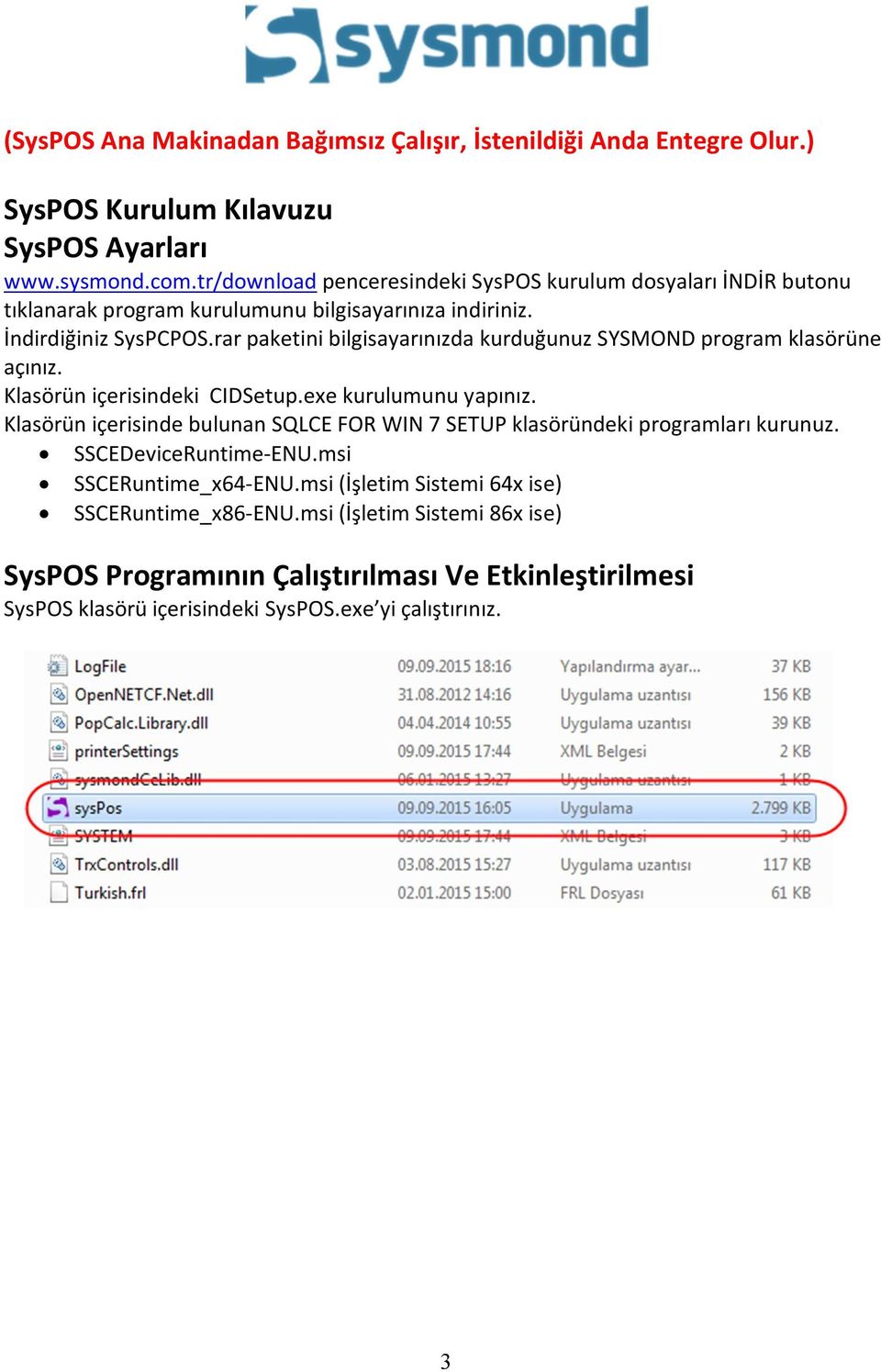 rar paketini bilgisayarınızda kurduğunuz SYSMOND program klasörüne açınız. Klasörün içerisindeki CIDSetup.exe kurulumunu yapınız.