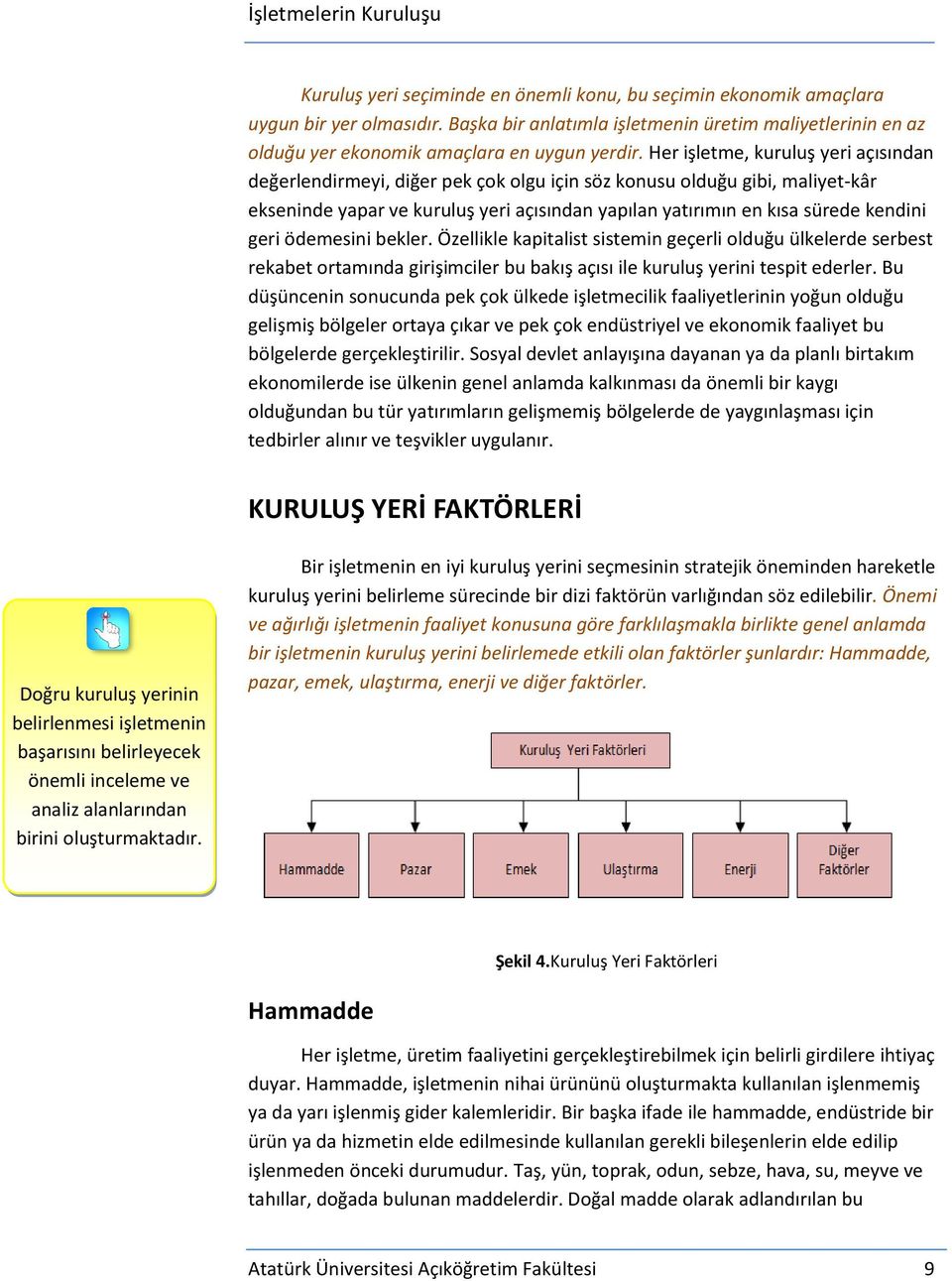 geri ödemesini bekler. Özellikle kapitalist sistemin geçerli olduğu ülkelerde serbest rekabet ortamında girişimciler bu bakış açısı ile kuruluş yerini tespit ederler.