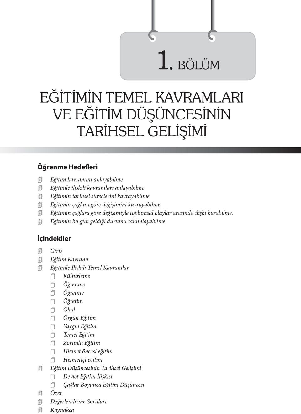 Eğitimin bu gün geldiği durumu tanımlayabilme İçindekiler Giriş Eğitim Kavramı Eğitimle İlişkili Temel Kavramlar Kültürleme Öğrenme Öğretme Öğretim Okul Örgün Eğitim Yaygın