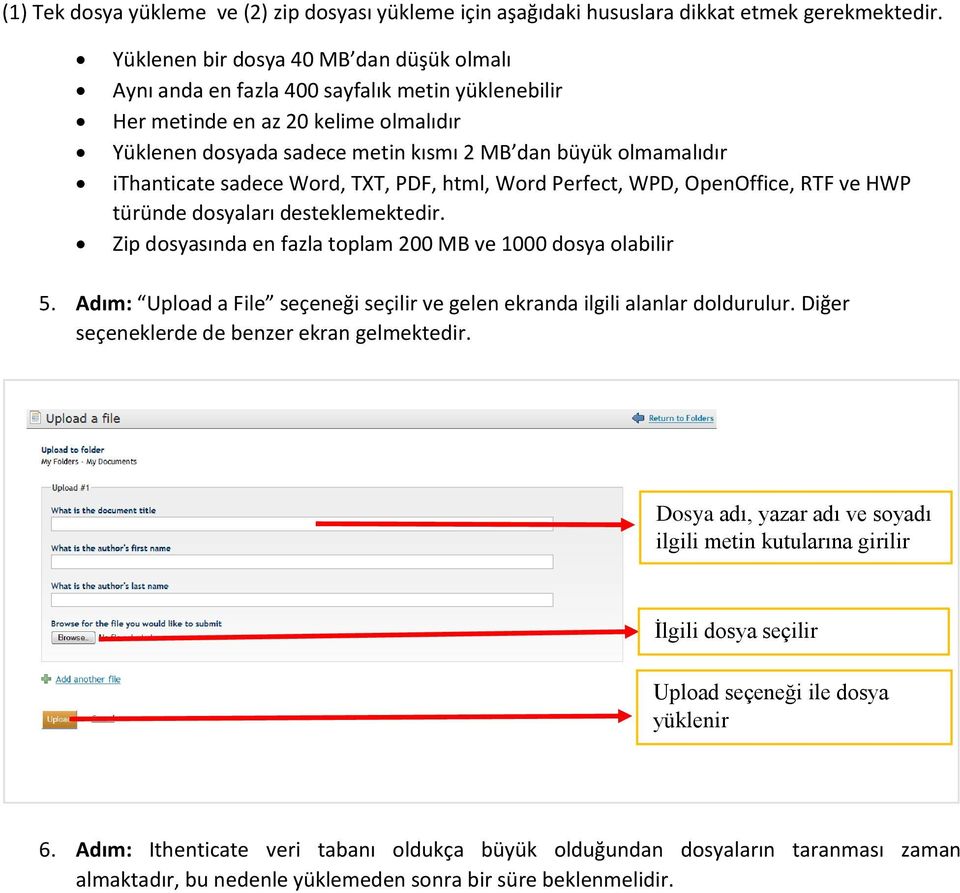 ithanticate sadece Word, TXT, PDF, html, Word Perfect, WPD, OpenOffice, RTF ve HWP türünde dosyaları desteklemektedir. Zip dosyasında en fazla toplam 200 MB ve 1000 dosya olabilir 5.