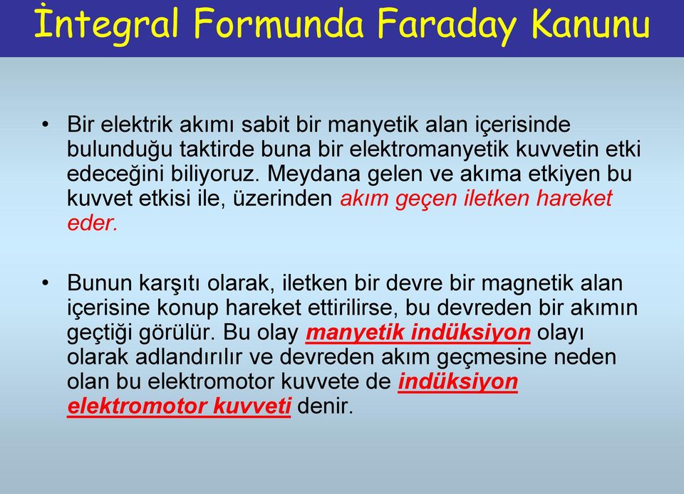 karşıı olarak, ileken bir dere bir magneik alan içerisine konup hareke eirilirse, bu dereden bir akımın geçiği görülür u olay