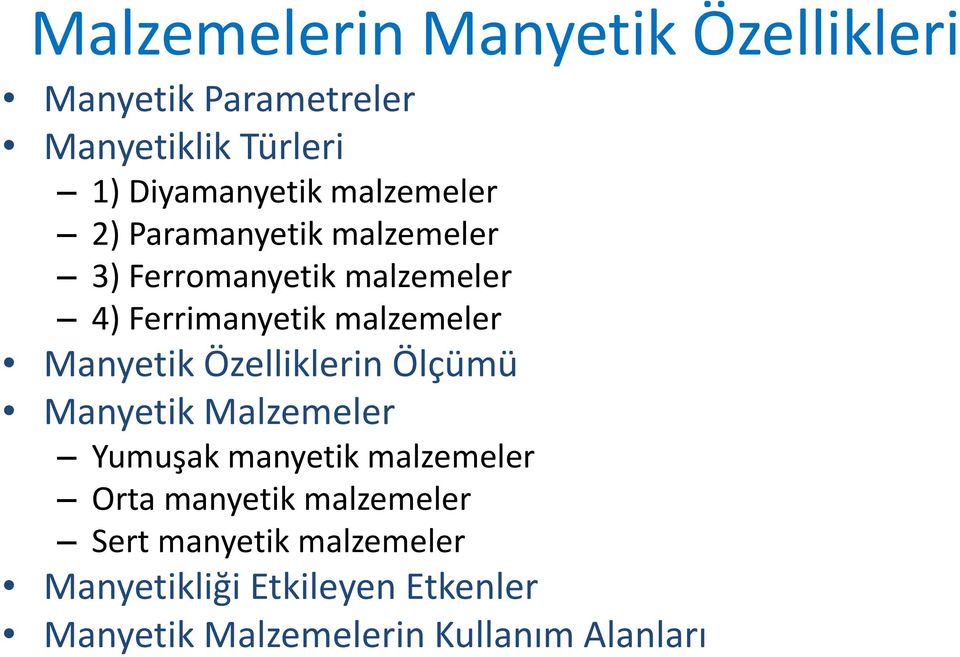 Manyetik Özelliklerin Ölçümü Manyetik Malzemeler Yumuşak manyetik malzemeler Orta manyetik